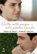 Livro Cartas entre Amigos sobre Ganhar e Perder Autor Melo, Fábio de e Gabriel Chalita (2010) [usado]