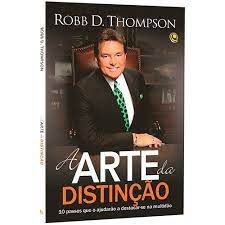 Livro Arte da Distinção, a : 10 Passos que o Ajudarão a Destacar-se na Multidão Autor Thompson, Robb D. (2013) [usado]