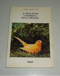 Livro Criação de Canários e seus Cuidados, a Autor Lopes, Ademir Eugenio (1991) [usado]