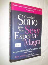 Livro Melhor Sono para Ficar Sexy, Esperta e Magra, o : Tenha a Melhor Noite de Sono da sua Vida Hoje e Sempre Autor Michaud, Ellen (2009) [usado]