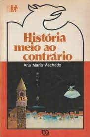 Livro História Meio ao Contrário Autor Machado, Ana Maria (1990) [usado]