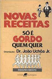 Livro Novas Receitas: Só é Gordo Quem Quer- Emagrecimento Autor Junior, Dr. João Uchôa (1987) [usado]