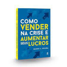 Livro Como Vender na Crise e Aumentar seus Lucros Autor Sipaúba, Magno A. (2019) [seminovo]