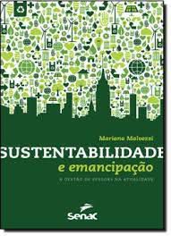 Livro Sustentabildade e Emancipação: a Gestão de Pessoas na Atualidade Autor Malvezzi, Mariana (2013) [usado]