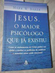 Livro Jesus, o Maior Psicólogo que Já Existiu Autor Baker, Mark W. (2009) [usado]