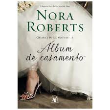 Livro Álbum de Casamento - Quarteto das Noivas Vol. 1 Autor Roberts, Nora (2013) [usado]