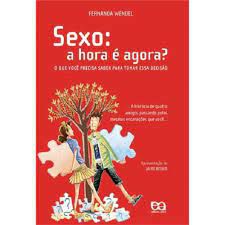Livro Sexo : a Hora é Agora ? o que Você Precisa Saber para Tomar Essa Decisão Autor Wendel , Fernanda (2011) [usado]