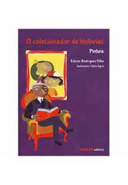 Livro o Colecionador de Histórias - Pintura Autor Filho, Edison Rodrigues (2013) [seminovo]