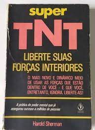 Livro Super Tnt Liberte suas Forças Interiores: o Mais Novo e Dinâmico Meio de Usar as Forças que Estão Dentro de Você - e que Você, Entretanto, Ignora. Liberte-as! Autor Sherman, Harold (1978) [usado