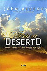 Livro Vitória no Deserto: Como Se Fortalecer em Tempos de Sequidão Autor Bevere, John (2011) [usado]
