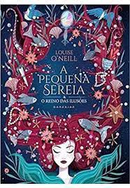 Livro a Pequena Sereia e o Reino das Ilusões Autor O''neill, Louise (2019) [seminovo]
