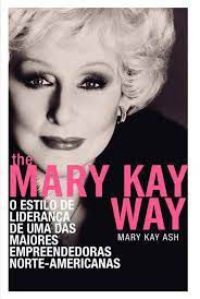 Livro Mary Kay Way, The : o Estilo de Liderança de Uma das Maiores Empreendedoras Norte-americanas Autor Ash, Mary Kay (2013) [seminovo]