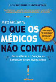 Livro que os Médicos Não Contam, o : entre a Razão e o Coração, as Confissões de um Jovem Médico Autor Mccarthy, Matt (2016) [seminovo]