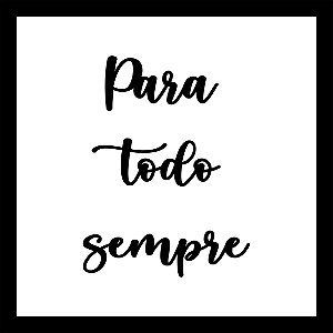 QUADRO PARA TODO SEMPRE