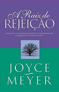 Livro A raiz da rejeição - Joyce Meyer