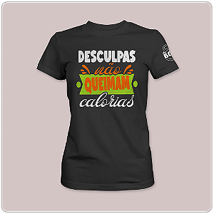 Camiseta feminina Baby Look - Desculpas não queimam calorias - Poliamida