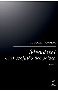 Maquiavel ou a confusão demoníaca - Olavo de Carvalho