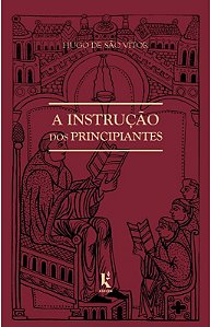 A Instrução dos Principiantes - Hugo de São Vítor