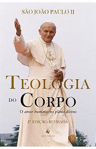 Teologia do corpo: O amor humano no plano divino - São João Paulo II