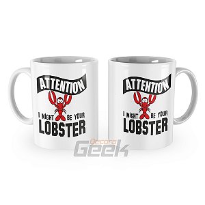 Caneca Friends Attencion I Might be Your Lobster
