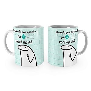 Caneca Flork Quando sua Opinião for Pix Você me Dá