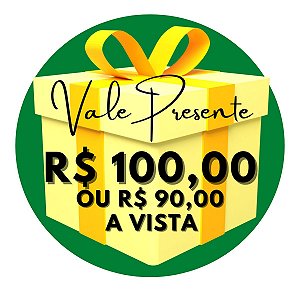 Vale Presente R$ 100,00 ou R$ 90,00