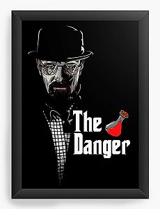 Quadro Decorativo A3 (45X33) The Danger - Heisenberg - Nerd e Geek - Presentes Criativos