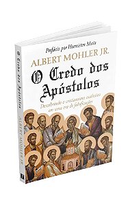 O Credo dos Apóstolos - Albert Mohler Jr