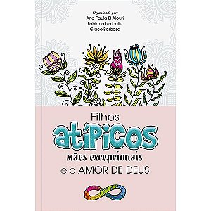 FILHOS ATÍPICOS, MÃES EXCEPCIONAIS E O AMOR DE DEUS