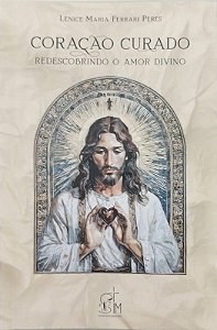 LIVRO CORAÇÃO CURADO: REDESCOBRINDO O AMOR DIVINO