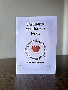 O verdadeiro significado da Páscoa- A Paixão de Jesus para crianças