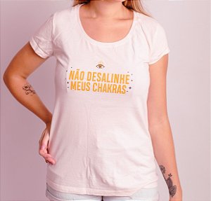 Camiseta Não Desalinhe Meus Chakras