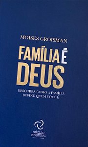 Família é Deus - Descubra como a Família define quem você é (4ªedição)