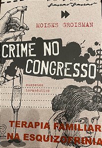 Crime no Congresso- Terapia Familiar na Esquizofrenia