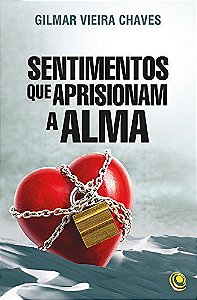 Sentimentos Que Aprisionam a Alma - Gilmar Vieira Chaves