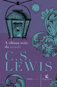 A ultima Noite do Mundo - C.S. Lewis