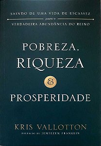 Pobreza, Riqueza e Prosperidade - Kris Vallotton