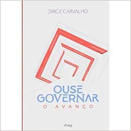 Ouse governar: O avanço - Dirce Carvalho