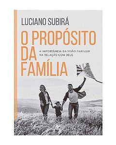 O Propósito da família - Luciano Subirá