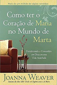 Como ter o coração de Maria no mundo de Marta - Joana Weaver