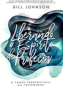 Liberando o Espírito de profecia - Bill Johnson