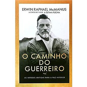 O caminho do guerreiro - Erwin Raphael McManus