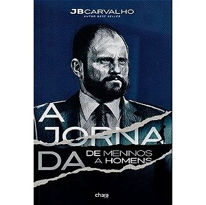 A jornada de meninos a homens - JB Carvalho