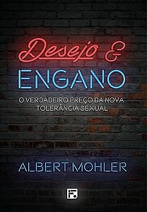 Desejo e Engano | Albert Mohler