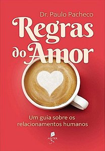 Regras do amor: um guia sobre os relacionamentos humanos | Dr. Paulo Pacheco
