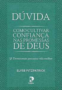 Dúvida, como cultivar confiança nas promessas de Deus | Elyse Fitzpatrick