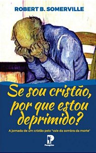 Se sou cristão, por que estou depremido? | Robert B. Somerville