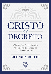 Cristo e o Decreto | Richard Muller
