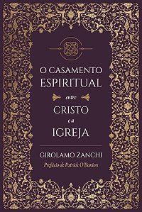 O Casamento Espiritual entre Cristo e a Igreja | Girolamo Zanchi