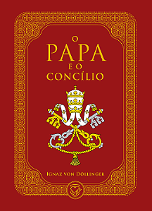 O Papa e o Concílio | Ignaz von Döllinger